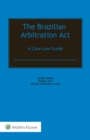 Image for The Brazilian Arbitration Act: A Case Law Guide
