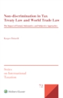 Image for Non-discrimination in tax treaty law and world trade law: the impact of formal, substantive and subjective approaches
