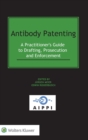 Image for Antibody Patenting : A Practitioner&#39;s Guide to Drafting, Prosecution and Enforcement
