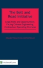 Image for The Belt and Road Initiative : Legal Risks and Opportunities Facing Chinese Engineering Contractors Operating Overseas