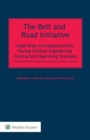 Image for Belt and Road Initiative: Legal Risks and Opportunities Facing Chinese Engineering Contractors Operating Overseas