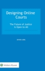 Image for Designing Online Courts : The Future of Justice Is Open to All