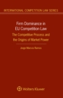 Image for Firm Dominance in EU Competition Law: The Competitive Process and the Origins of Market Power