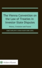 Image for The Vienna Convention on the Law of Treaties in Investor-State Disputes : History, Evolution and Future