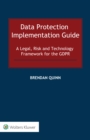 Image for Data Protection Implementation Guide: A Legal, Risk and Technology Framework for the GDPR