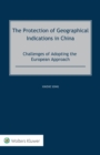 Image for Protection of Geographical Indications in China: Challenges of Adopting the European Approach