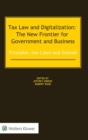 Image for Tax Law and Digitalization: The New Frontier for Government and Business  : Principles, Use Cases and Outlook