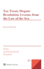 Image for Tax Treaty Dispute Resolution: Lessons from the Law of the Sea