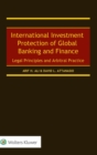 Image for International Investment Protection of Global Banking and Finance : Legal Principles and Arbitral Practice