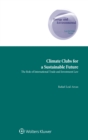 Image for Climate Clubs for a Sustainable Future : The Role of International Trade and Investment Law