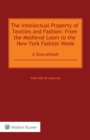 Image for Intellectual Property of Textiles and Fashion: From the Medieval Loom to the New York Fashion Week: A Sourcebook