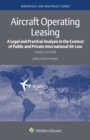 Image for Aircraft Operating Leasing: A Legal and Practical Analysis in the Context of Public and Private International Air Law