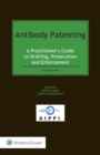 Image for Antibody Patenting: A Practitioner&#39;s Guide to Drafting, Prosecution and Enforcement