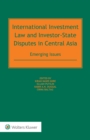 Image for International Investment Law and Investor-State Disputes in Central Asia: Emerging Issues