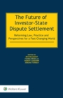 Image for Future of Investor-State Dispute Settlement: Reforming Law, Practice and Perspectives for a Fast-Changing World