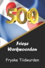 Image for 500 Friese Werkwoorden 500 Fryske Tiidwurden