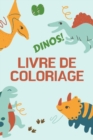 Image for Dinos! Livre de Coloriage : Grand cadeau pour garcons et filles Livre d&#39;activites pour enfants Format optimal 6 x 9
