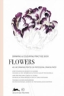 Image for Flowers : Drawing &amp; Colouring Practise Book