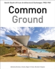 Image for Common ground  : Dutch-South African architectural exchanges, 1902-1961