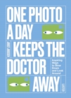 Image for One photo a day keeps the doctor away  : inspiring ways to slow down and look around