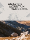 Image for Amazing mountain cabins  : architecture worth the hike