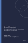Image for Beyond &#39;Presentism&#39;: Re-imagining the Historical, Personal, and Social Places of Curriculum