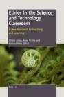 Image for Ethics in the Science and Technology Classroom : A New Approach to Teaching and Learning