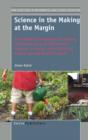 Image for Science in the Making at the Margin : A Multisited Ethnography of Learning and Becoming in an Afterschool Program, a Garden, and a Math and Science Upward Bound Program