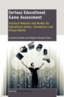 Image for Serious Educational Game Assessment : Practical Methods and Models for Educational Games, Simulations and Virtual Worlds