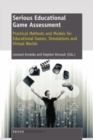 Image for Serious Educational Game Assessment: Practical Methods and Models for Educational Games, Simulations and Virtual Worlds