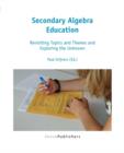 Image for Secondary Algebra Education : Revisiting Topics and Themes and Exploring the Unknown