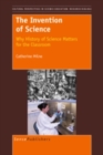 Image for Invention of Science: Why History of Science Matters for the Classroom