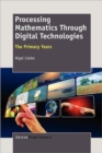 Image for Processing Mathematics Through Digital Technologies