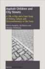 Image for Asphalt Children and City Streets : A Life, a City, and a Case Study of History, Culture, and Ethnomathematics in Sao Paulo