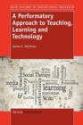 Image for A Performatory Approach to Teaching, Learning and Technology