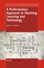 Image for Performatory Approach to Teaching, Learning and Technology