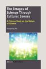 Image for The Images of Science Through Cultural Lenses : A Chinese Study on the Nature of Science