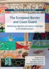 Image for The European Border and Coast Guard : Addressing Migration and Asylum Challenges in the Mediterranean?