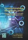 Image for Constitutionalising the Security Union : Effectiveness, Rule of Law and Rights in Countering Terrorism and Crime
