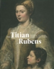 Image for From Titian to Rubens : Masterpieces from Antwerp and other Flemish Collections