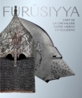 Image for Furusiyya : The Art of Chivalry between East and West