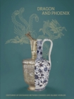 Image for Dragon and phoenix  : centuries of exchange between Chinese and Islamic worlds