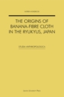Image for The Origins of Banana-fibre Cloth in the Ryukyus, Japan