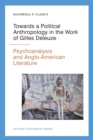 Image for Towards a Political Anthropology in the Work of Gilles Deleuze: Psychoanalysis and Anglo-American Literature