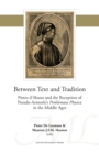 Image for Between Text and Tradition: Pietro d&#39;Abano and the Reception of Pseudo-Aristotle&#39;s Problemata Physica in the Middle Ages