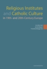 Image for Religious Institutes and Catholic Culture in 19th and 20th Century Europe