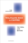 Image for Wolfgang Rihm, a Chiffre: The 1980s and Beyond