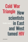 Image for Cold War Triangle: How Scientists in East and West Tamed HIV