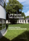 Image for Life inside the cloister: understanding monastic architecture : tradition, reformation, adaptive reuse : 21