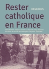 Image for Rester Catholique en France: l&#39;encadrement religieux destine aux migrants Belgo-Flamands du Lillois, de Paris et des Campagnes Francaises 1850-1960